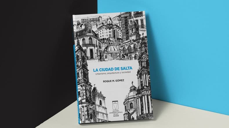La historia y arquitectura de Salta cobran vida en una nueva edición de un clásico